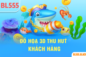 Lý Do Khiến Bắn Cá BL555 Được Ưa Chuộng