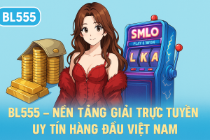 Giới thiệu BL555 là nhà cái uy tín hàng đầu hiện nay