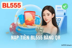 Nạp tiền BL555 bằng QR ví điện tử là phương thức nhanh chóng tại nhà cái