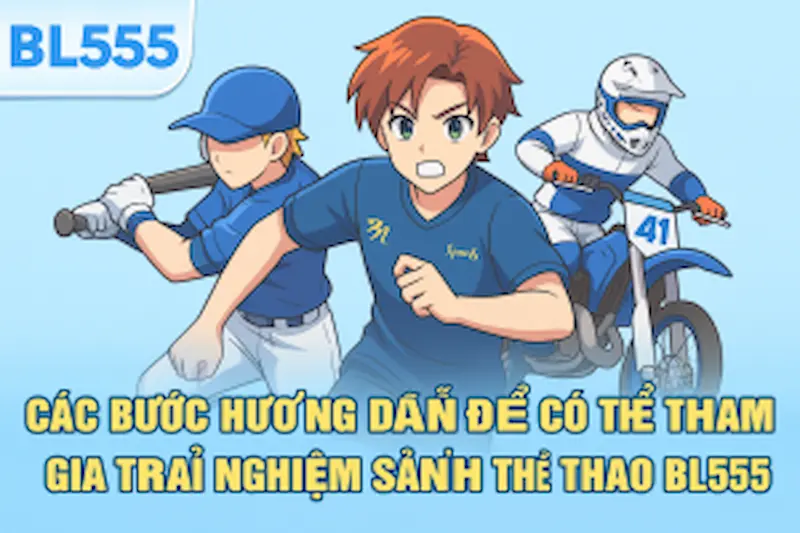 Các bước hướng dẫn để có thể tham gia trải nghiệm sảnh thể thao BL555