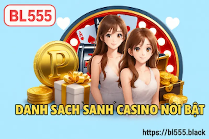 Danh Sách Sảnh Casino Nổi Bật Tại BL555