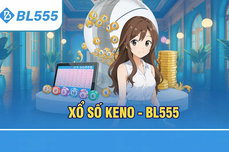 Giới Thiệu Về Xổ Số Keno BL555