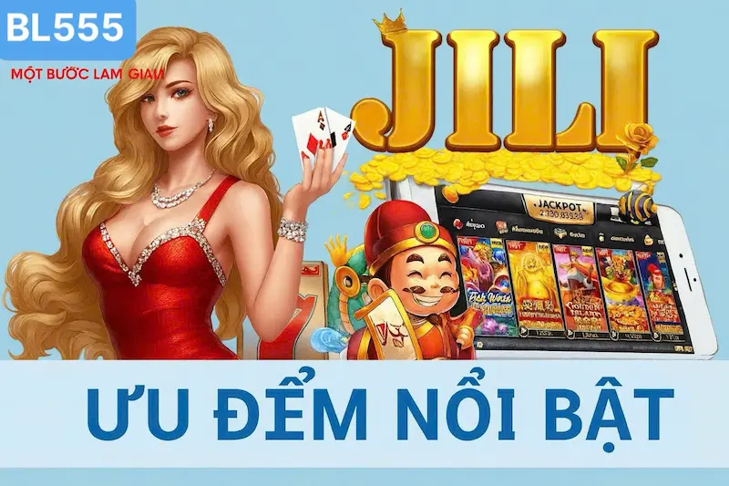 Ưu Điểm Nổi Bật Của Nổ Hũ Jili BL555