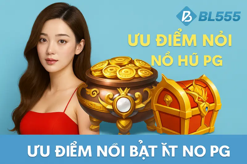 Ưu Điểm Nổi Bật Của Nổ Hũ PG BL555 2025